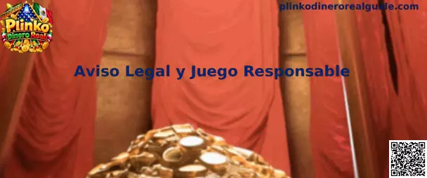 Aviso Legal y Juego Responsable de Plinko Dinero Real
