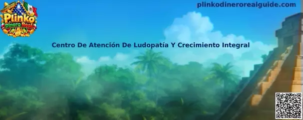 Orientación sobre el Centro De Atención De Ludopatía Y Crecimiento Integral en México