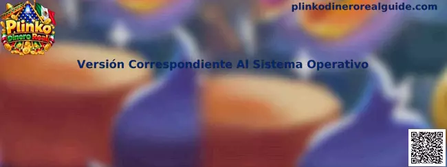 Versión Correspondiente Al Sistema Operativo de Plinko Dinero Real