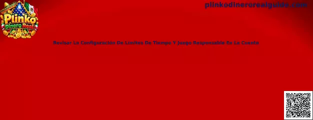 Guía para revisar límites de tiempo y opciones de juego responsable en una cuenta de Plinko Dinero Real
