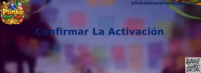 Guía para Confirmar La Activación en Plinko Dinero Real