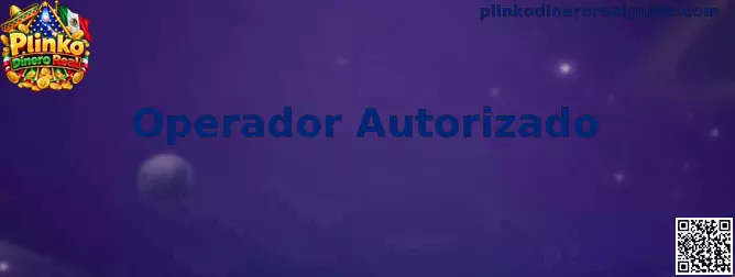 Guía para comprobar un Operador Autorizado de Plinko Dinero Real en México