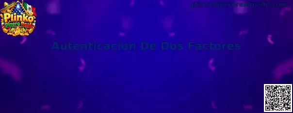 Autenticación De Dos Factores en Plinko Dinero Real