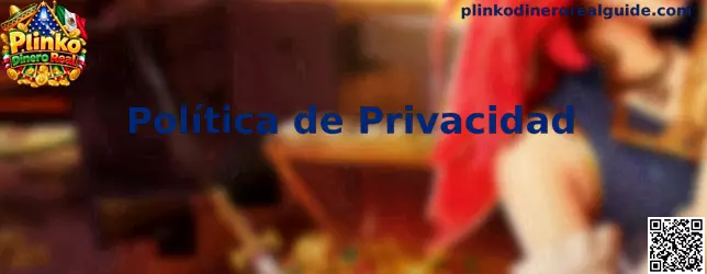 Información sobre la política de privacidad de Plinko Dinero Real