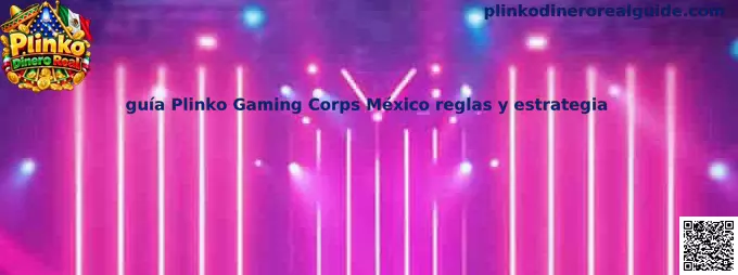 Guía Plinko Gaming Corps México reglas y estrategia