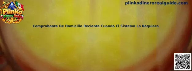 Guía sobre comprobante de domicilio reciente para procesos de verificación relacionados con Plinko Dinero Real