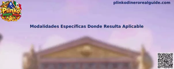 Modalidades específicas donde resulta aplicable en Plinko Dinero Real